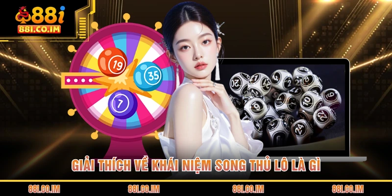 Song Thủ Lô Là Gì - Cách Chốt Hai Con Số May Mắn Nhất 1 Giải thích về khái niệm song thủ lô là gì