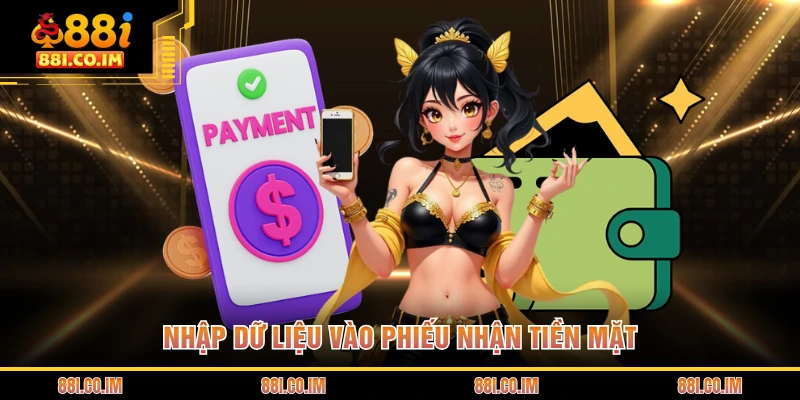 Rút Tiền 88I 4 Nhập dữ liệu vào phiếu nhận tiền mặt