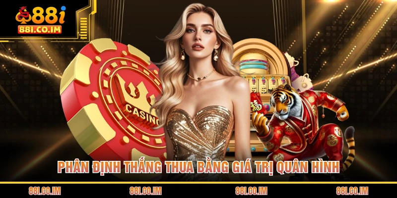 Cách Chơi Rồng Hổ Online - Hướng Dẫn Chi Tiết Cho Hội Viên 2 Phân định thắng thua bằng giá trị quân hình