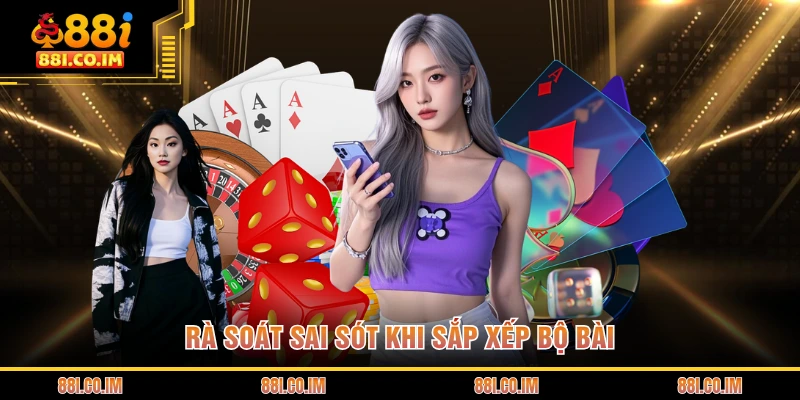 Cách Chơi Mậu Binh - Bí Kíp Xếp Bài Đỉnh Cao Của Hội Viên 2 Rà soát sai sót khi sắp xếp bộ bài
