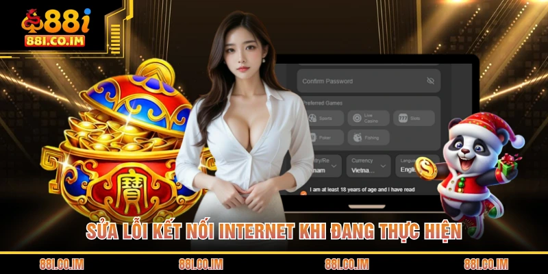 Đăng Ký 88I 4 Sửa lỗi kết nối internet khi đang thực hiện