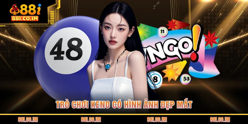 Trò chơi keno có hình ảnh đẹp mắt